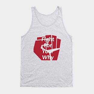 Fight for Your Why - Inspirational and Motivational - Positivity - Fight Tank Top